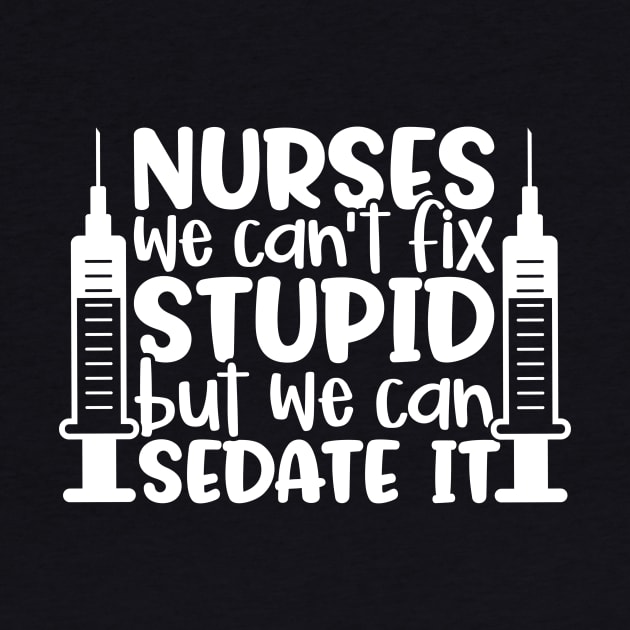 Nurses sedate it - funny nurse joke/pun (white) by PickHerStickers